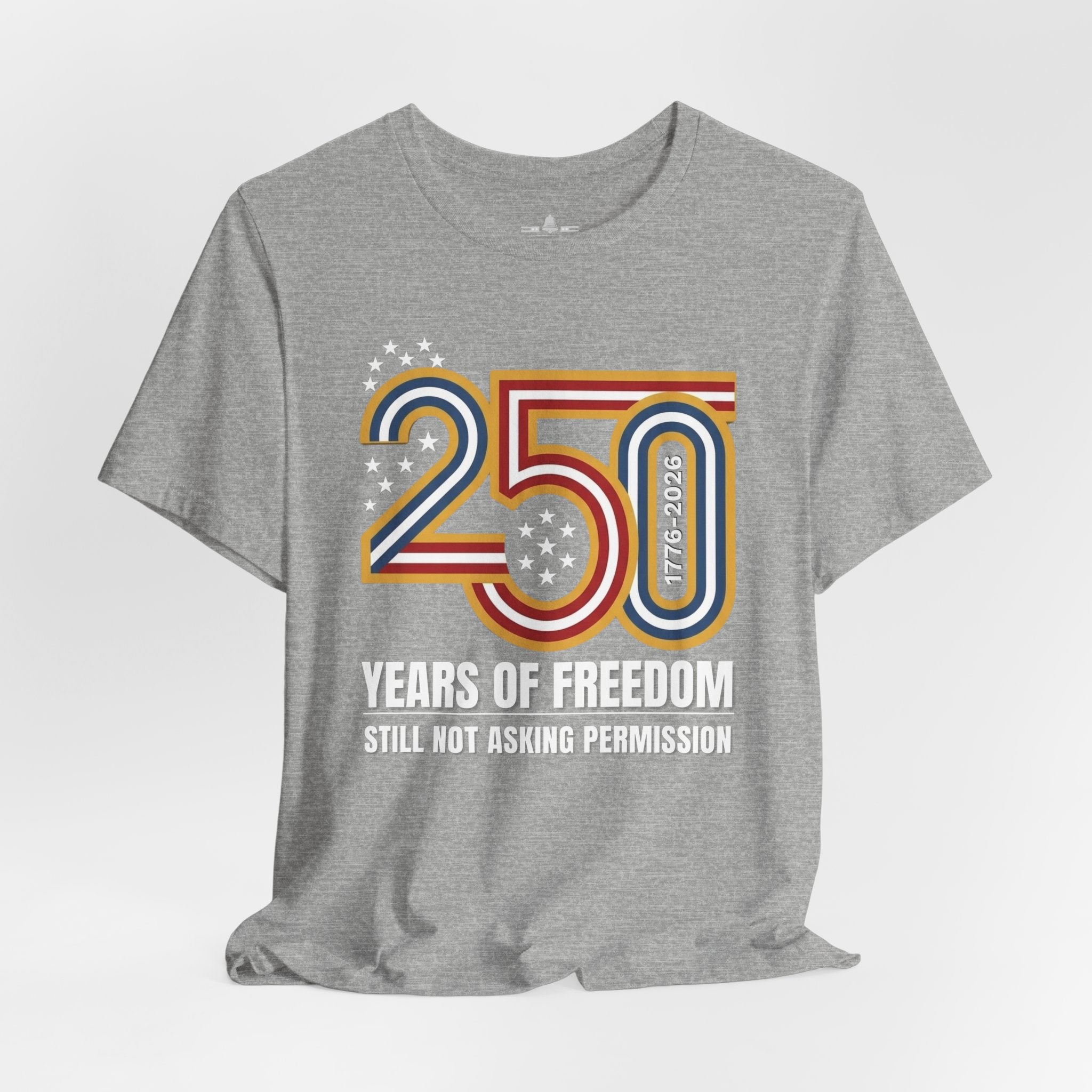 Still Not Asking Permission — 250 Years of Freedom T-Shirt