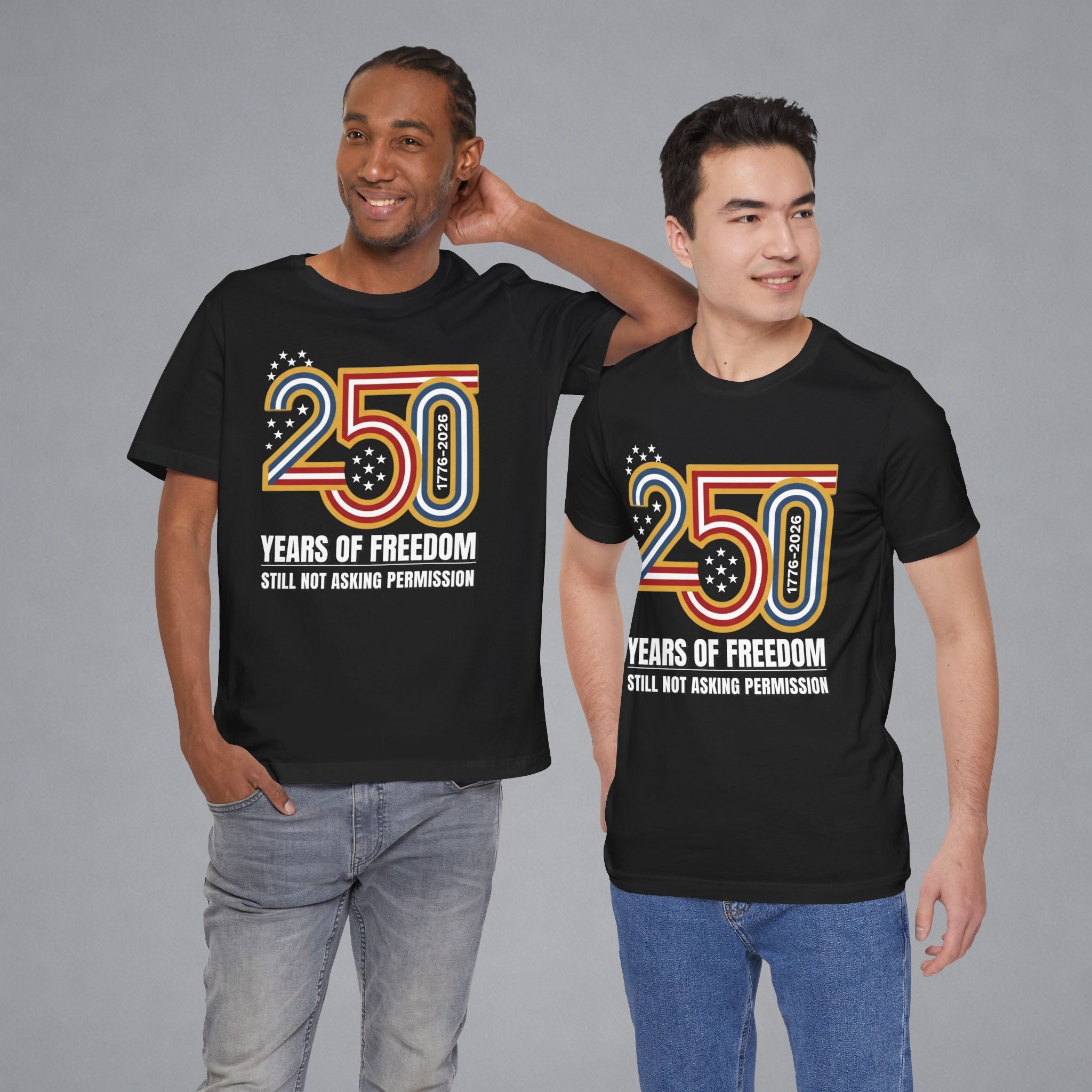 Still Not Asking Permission — 250 Years of Freedom T-Shirt