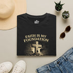 Faith Is My Foundation T-Shirt – Built on Solid Ground