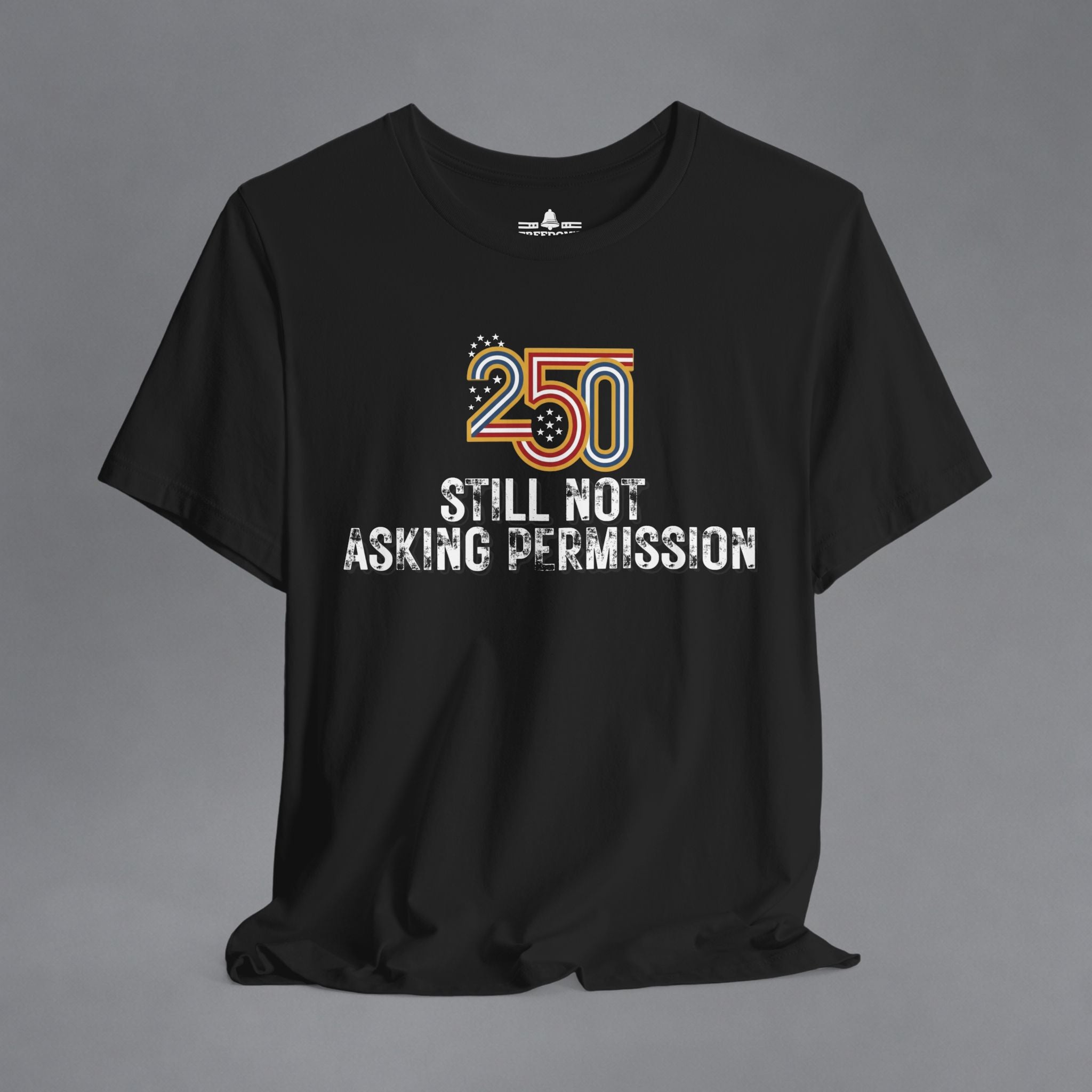 Still Not Asking Permission — 250 Years Later