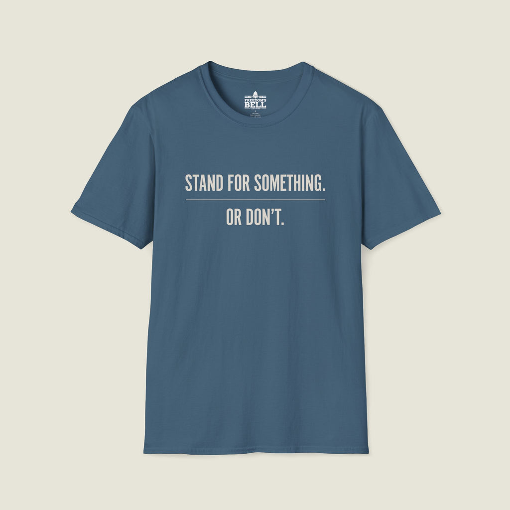 Stand For Something Or Don't T-Shirt - Take A Stand Challenge