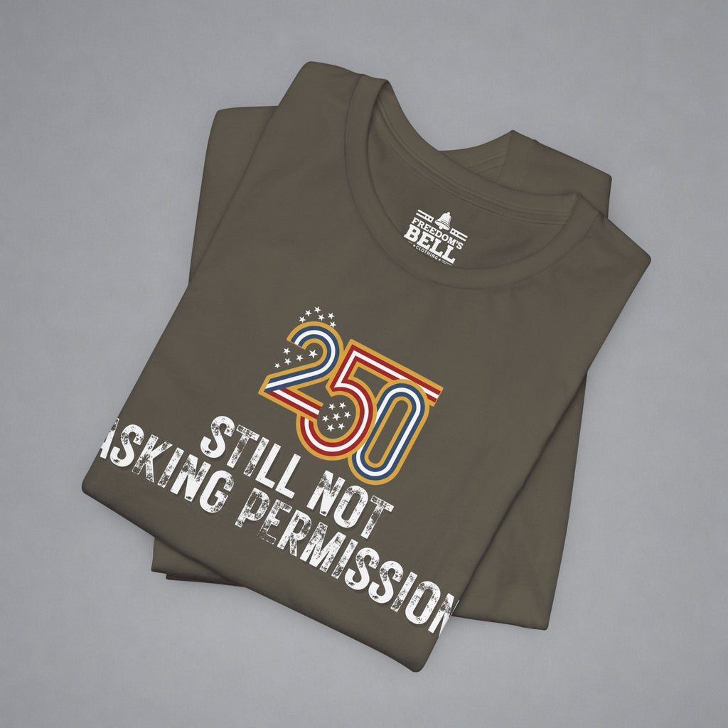 Still Not Asking Permission — 250 Years Later