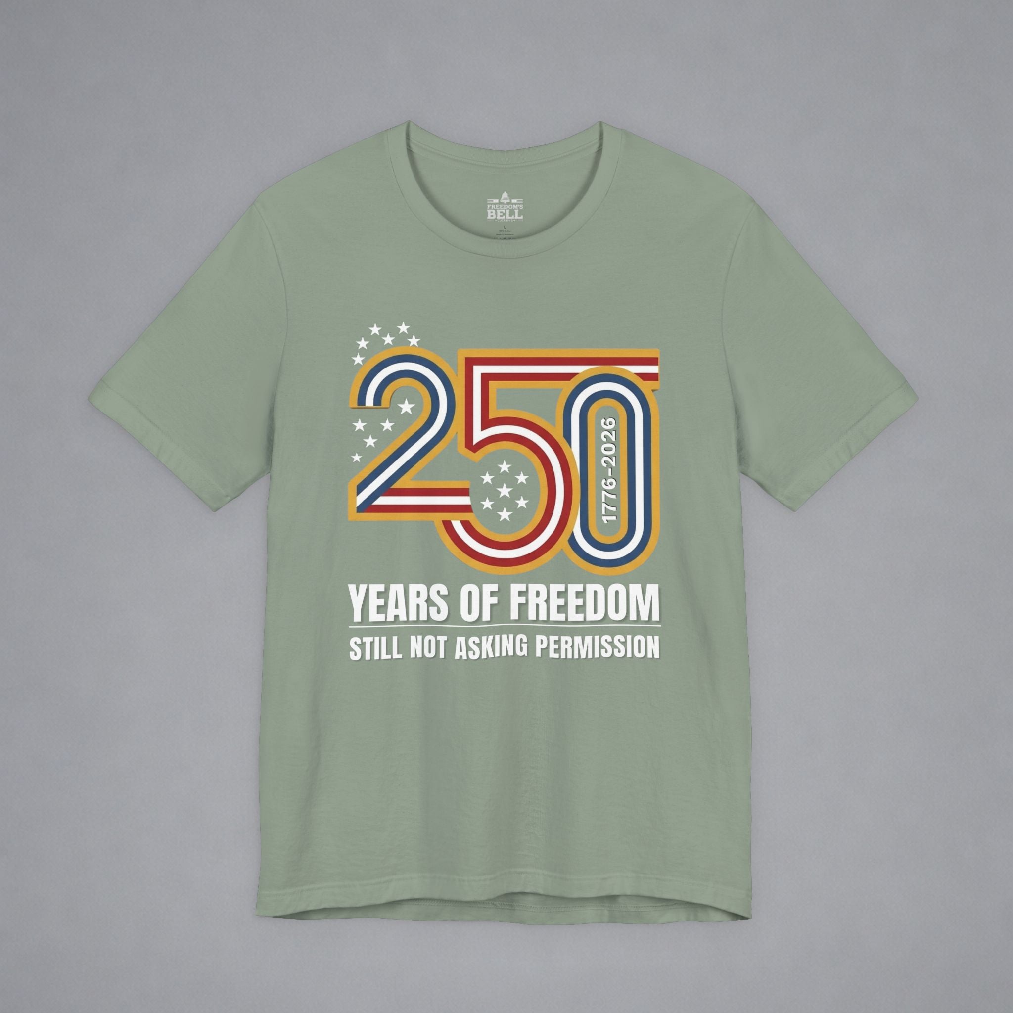 Still Not Asking Permission — 250 Years of Freedom T-Shirt