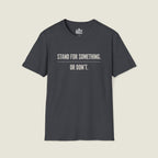 Stand For Something Or Don't T-Shirt - Take A Stand Challenge