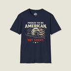 Proud American Not Sorry T-Shirt - Unapologetic Patriot
