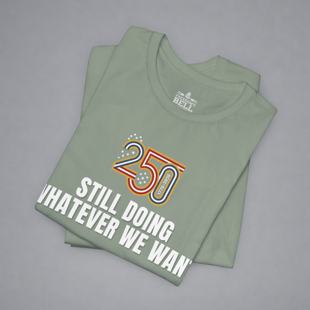 Still Doing Whatever We Want — 250 Years Later