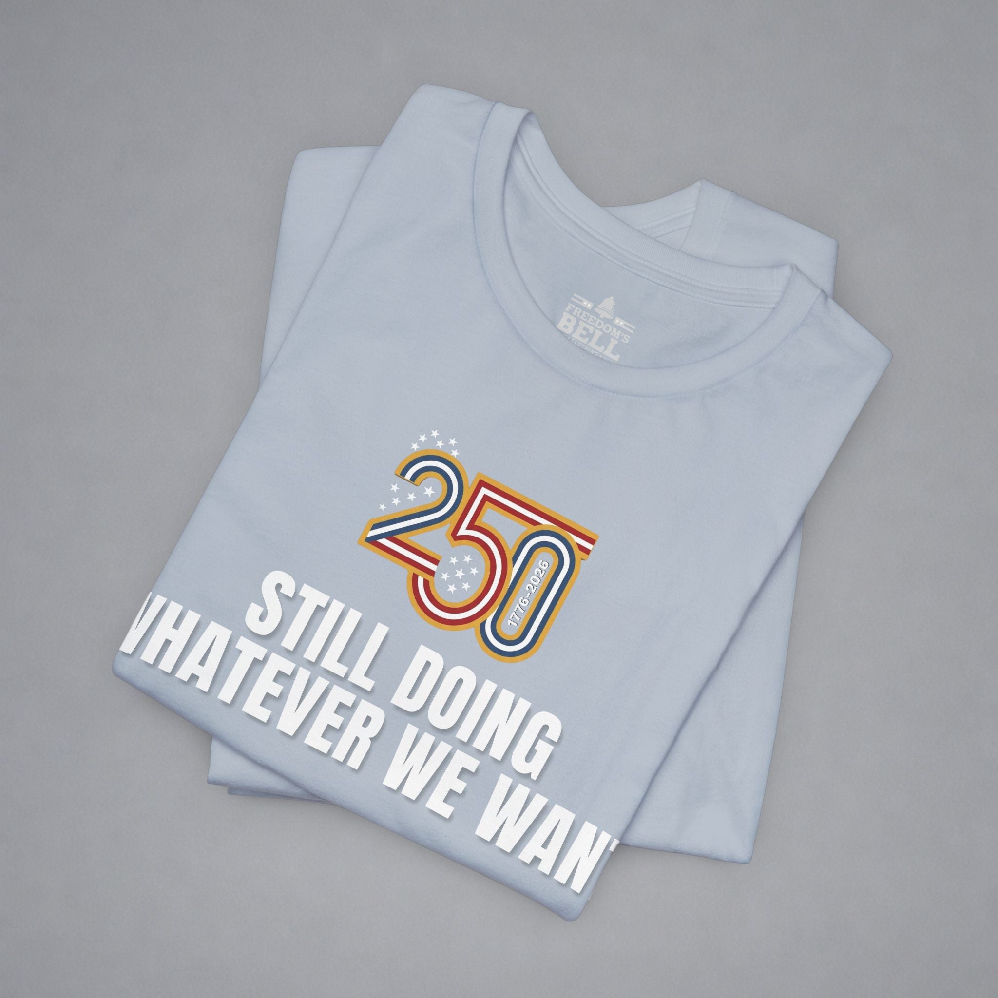 Still Doing Whatever We Want — 250 Years Later