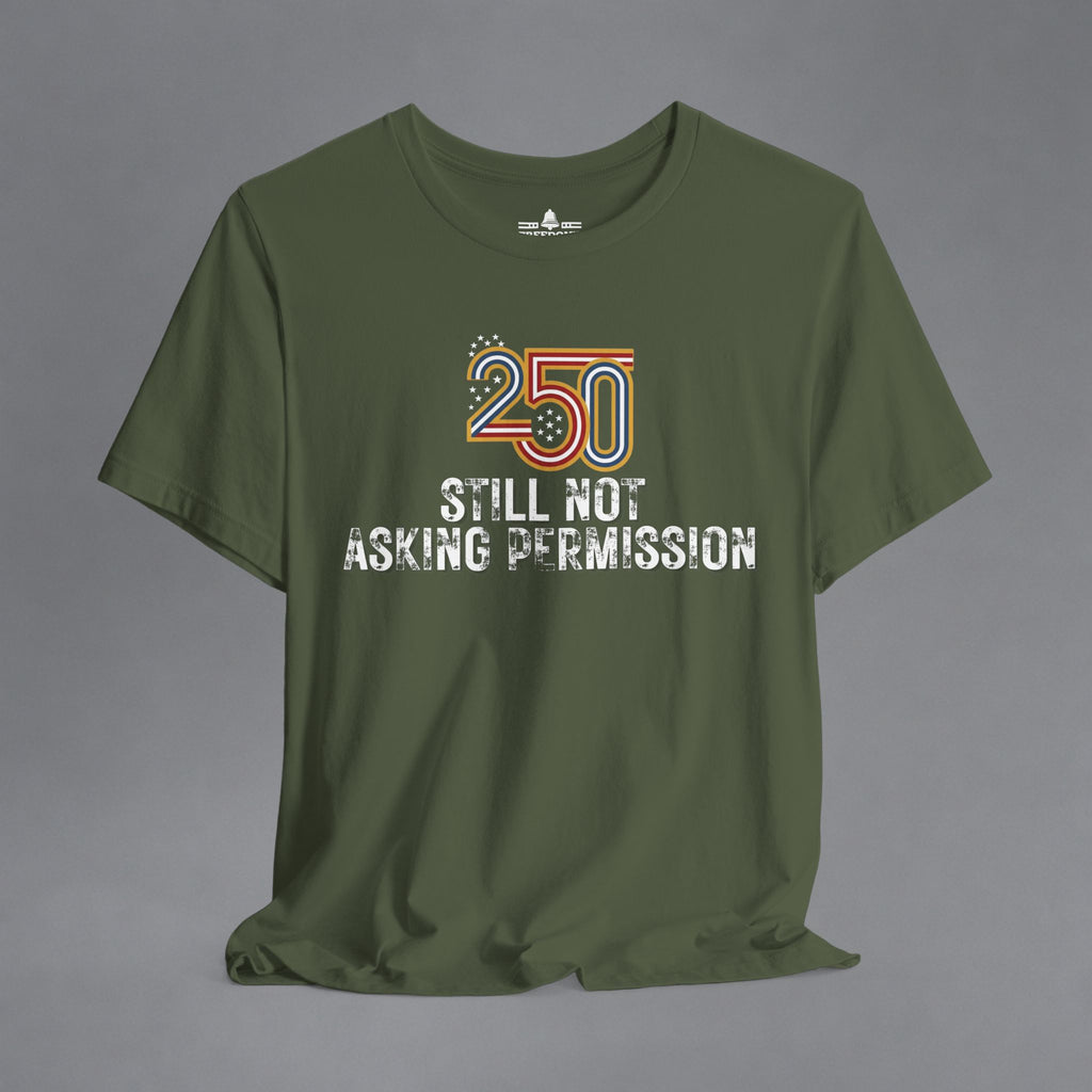 Still Not Asking Permission — 250 Years Later