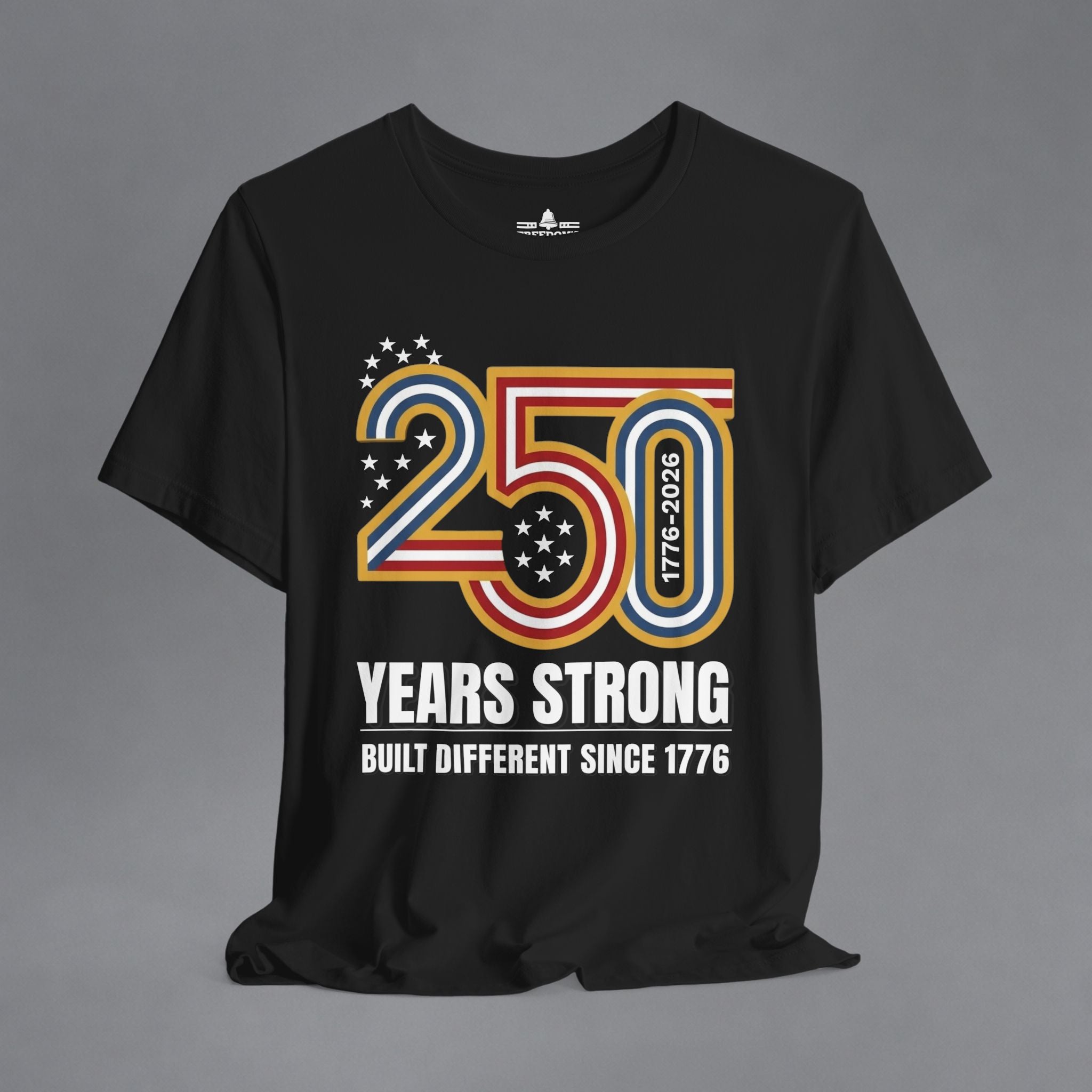Built Different Since 1776 — 250 Years Strong T-Shirt