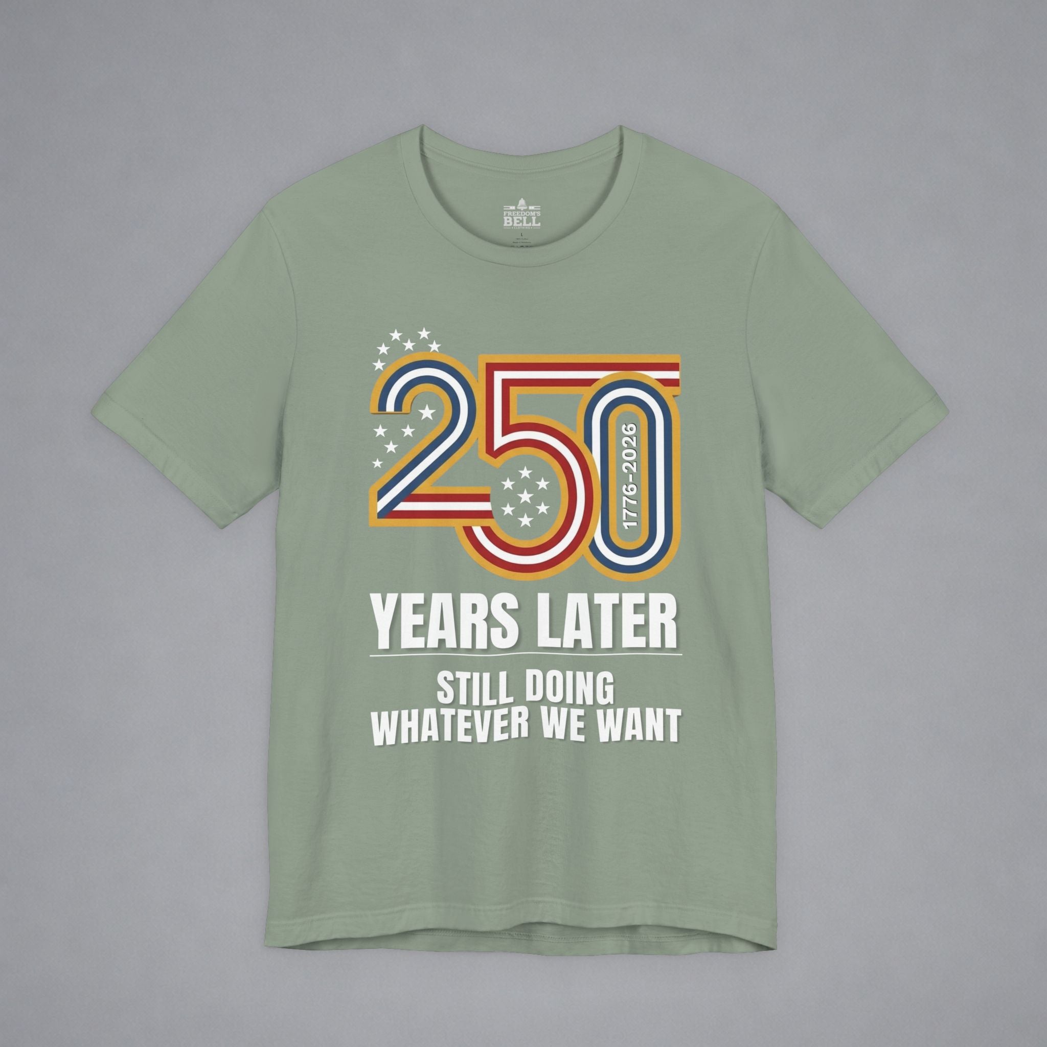 Still Doing Whatever We Want — 250 Years Later T-Shirt