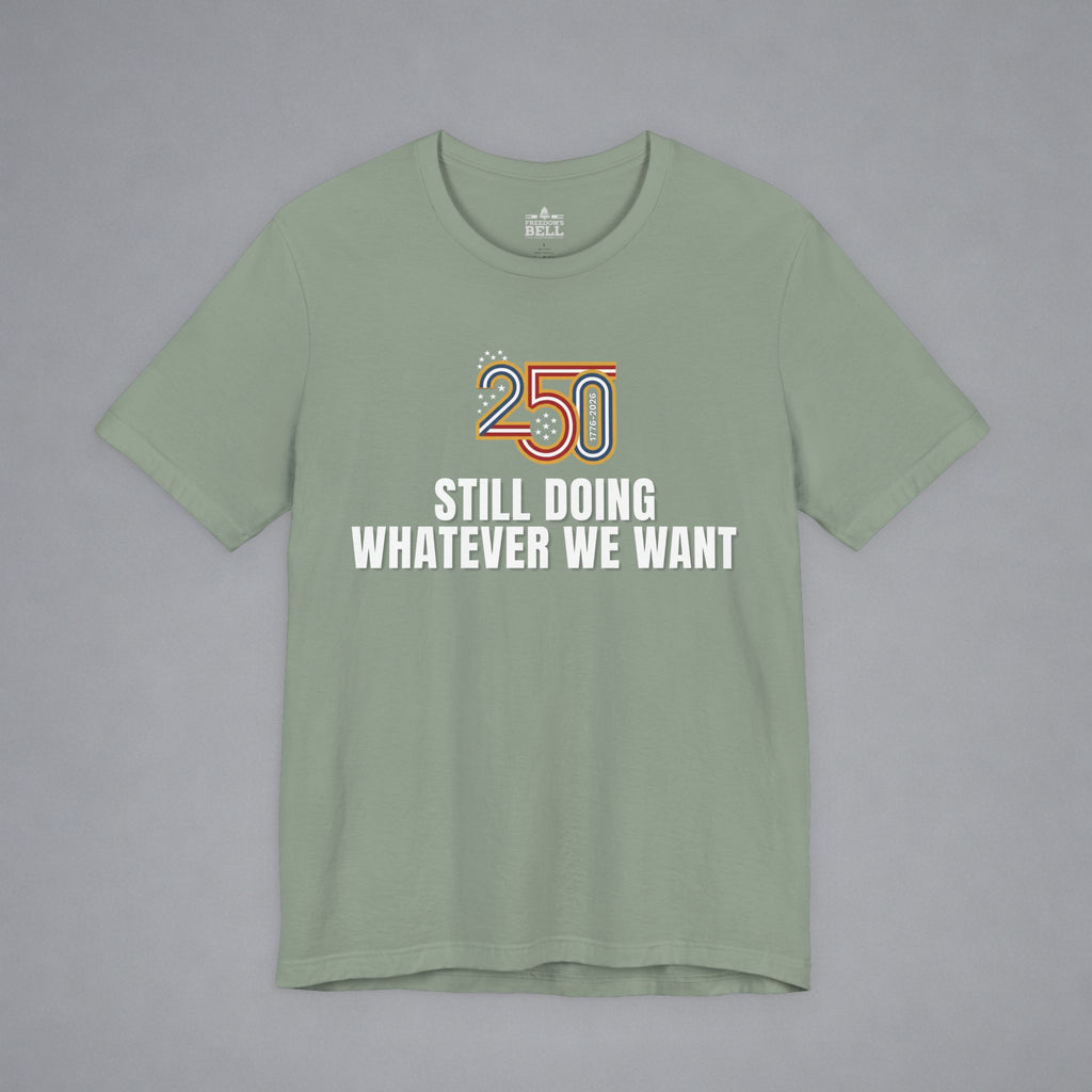 Still Doing Whatever We Want — 250 Years