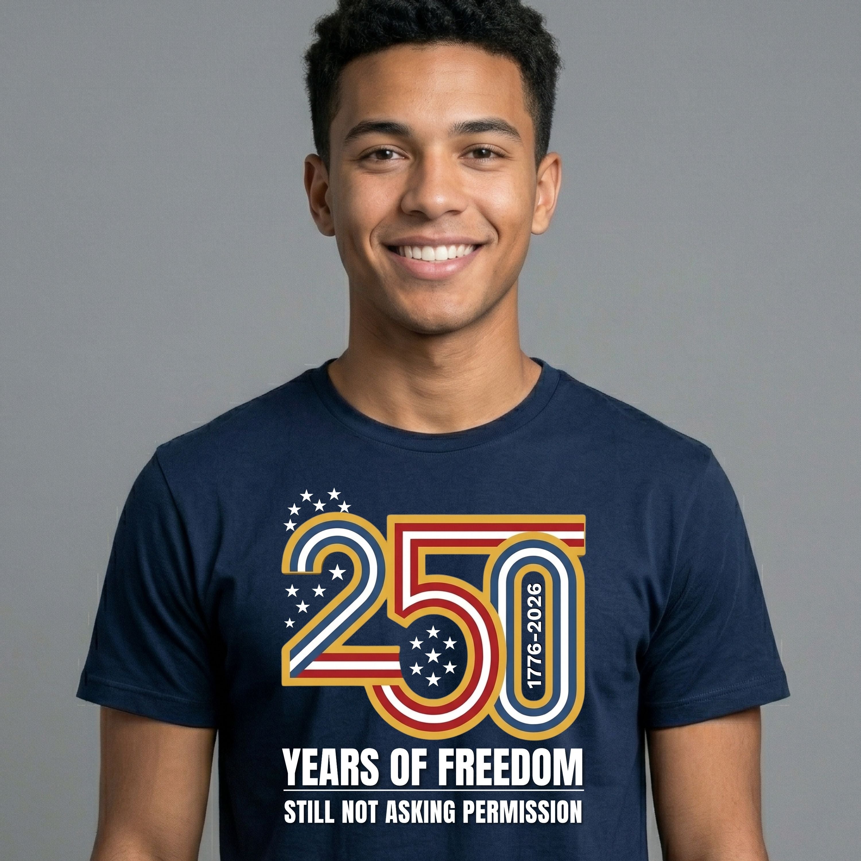 Still Not Asking Permission — 250 Years of Freedom T-Shirt