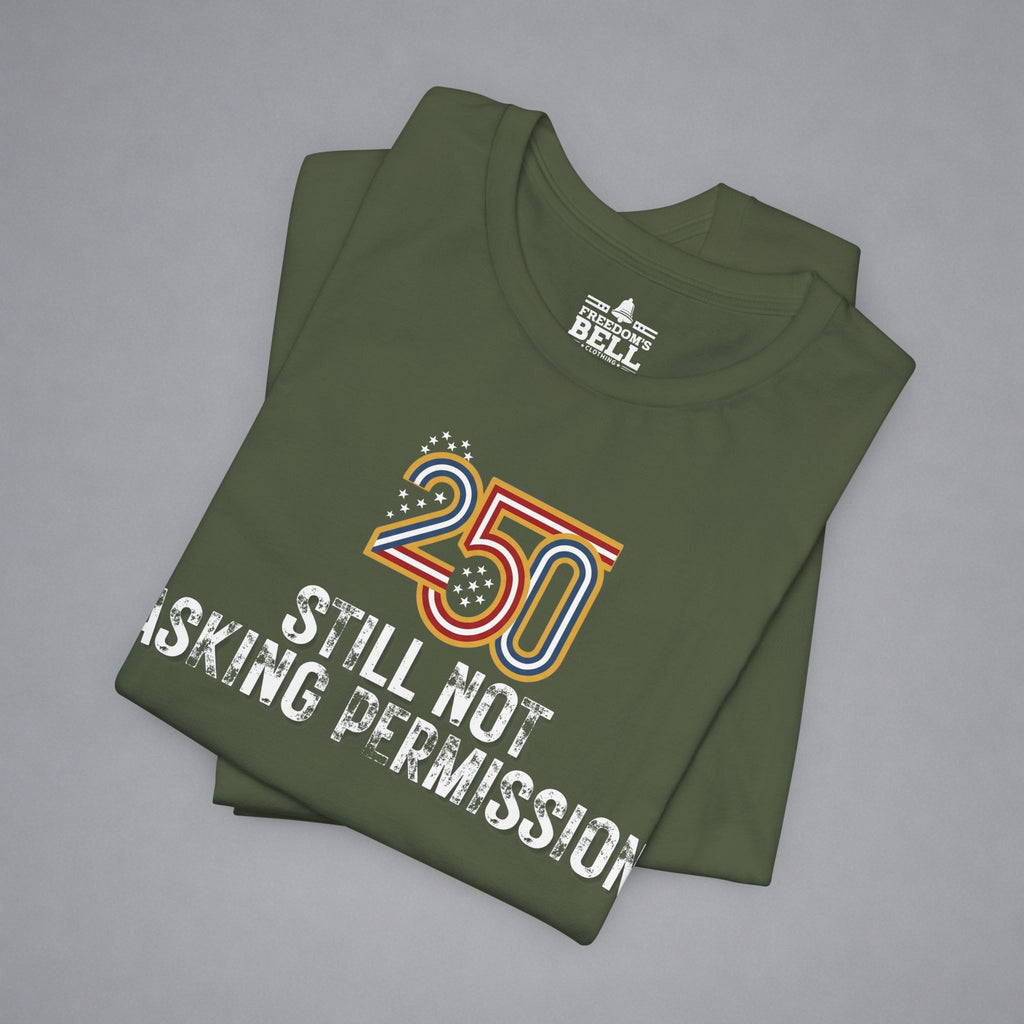 Still Not Asking Permission — 250 Years Later