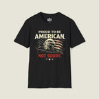 Proud American Not Sorry T-Shirt - Unapologetic Patriot