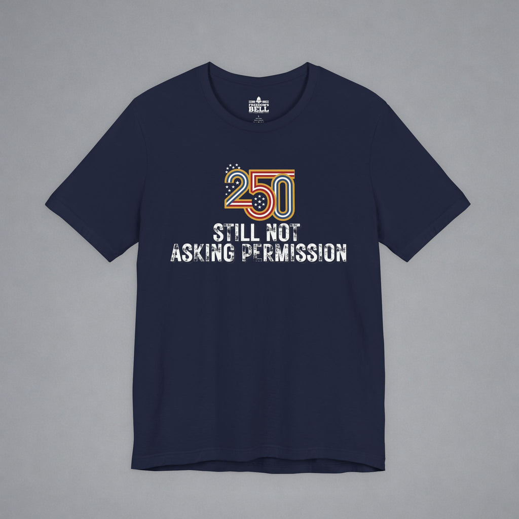 Still Not Asking Permission — 250 Years Later