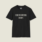 Stand For Something Or Don't T-Shirt - Take A Stand Challenge