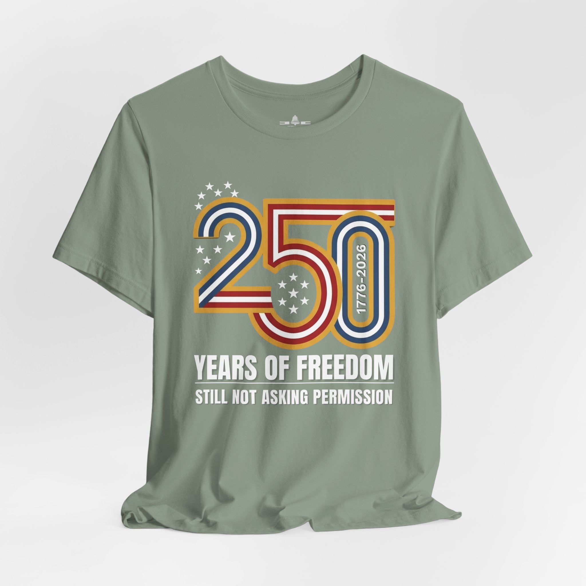 Still Not Asking Permission — 250 Years of Freedom T-Shirt