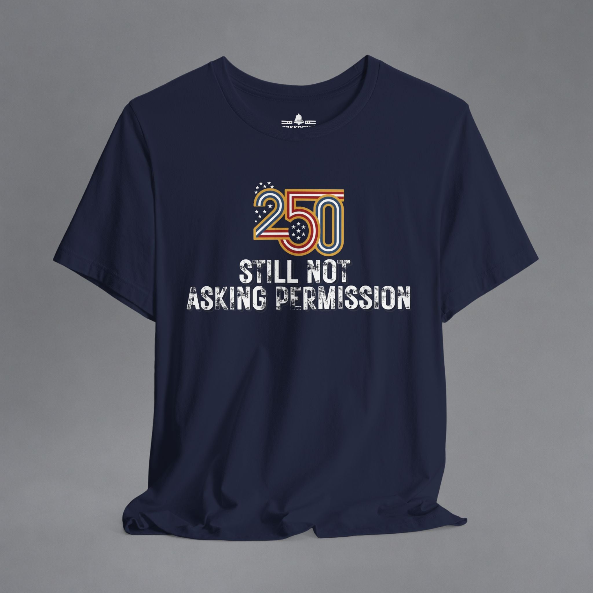 Still Not Asking Permission — 250 Years Later