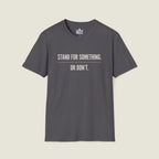 Stand For Something Or Don't T-Shirt - Take A Stand Challenge