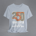 250 Years Later, Still Doing Whatever We Want