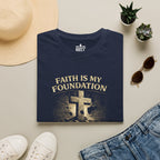 Faith Is My Foundation T-Shirt – Built on Solid Ground