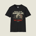 Proud American Not Sorry T-Shirt - Unapologetic Patriot org
