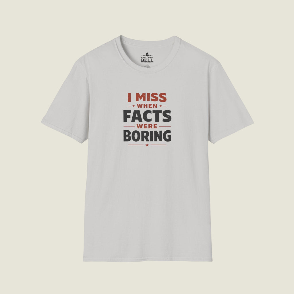 I Miss When Facts Were Boring T-Shirt - Nostalgia For Uncontroversial Truth