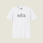 This Shouldn't Be Controversial - Simple Truth Declaration T-Shirt