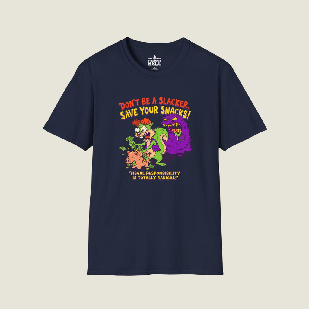 Don't Be A Slacker Save Your Snacks - Fiscal Responsibility T-Shirt