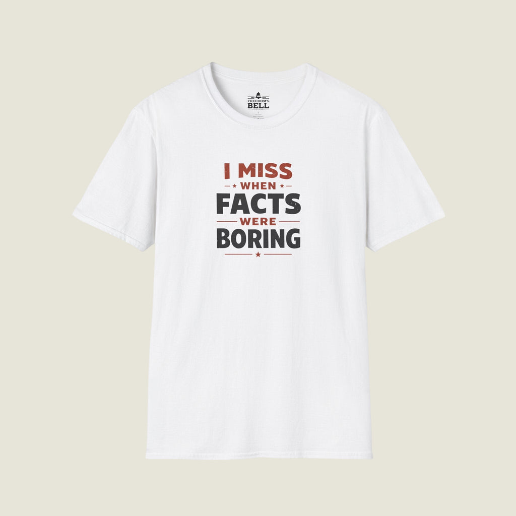 I Miss When Facts Were Boring T-Shirt - Nostalgia For Uncontroversial Truth