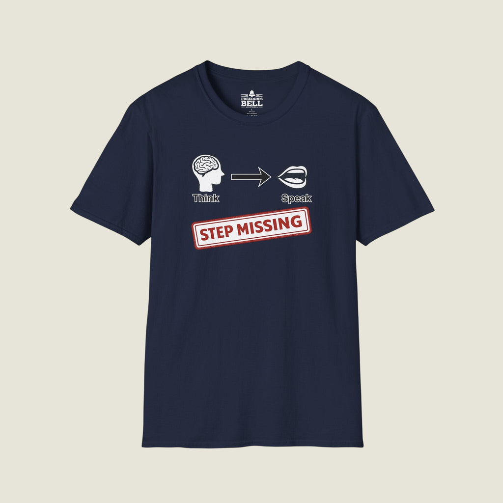 Think Speak Step Missing - Brain To Mouth Filter Broken Satire T-Shirt