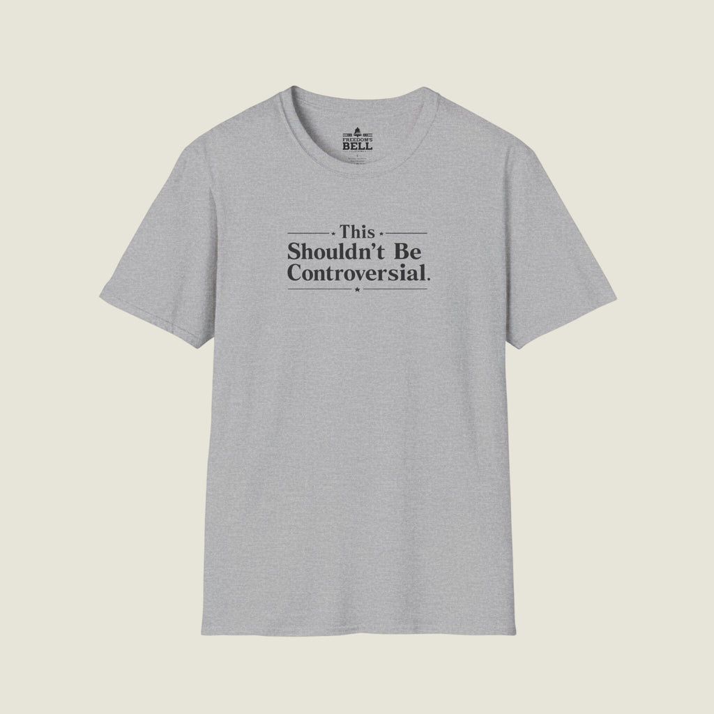 This Shouldn't Be Controversial - Simple Truth Declaration T-Shirt