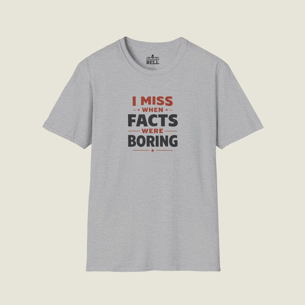 I Miss When Facts Were Boring T-Shirt - Nostalgia For Uncontroversial Truth