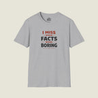 I Miss When Facts Were Boring T-Shirt - Nostalgia For Uncontroversial Truth