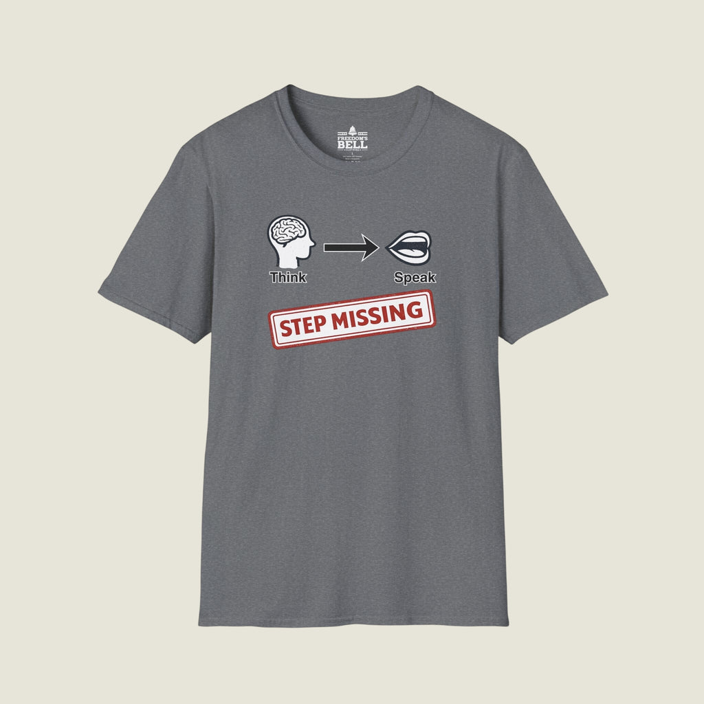 Think Speak Step Missing - Brain To Mouth Filter Broken Satire T-Shirt
