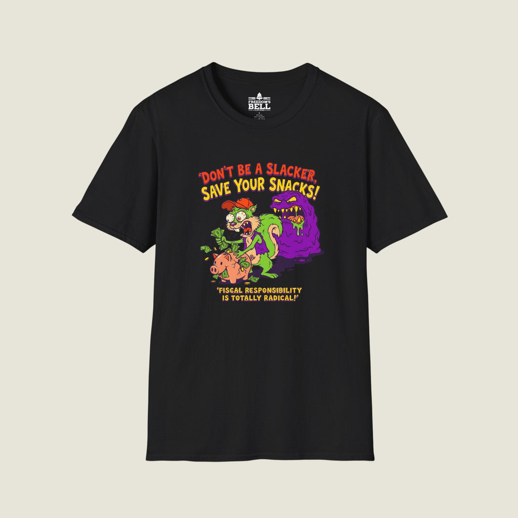 Don't Be A Slacker Save Your Snacks - Fiscal Responsibility T-Shirt