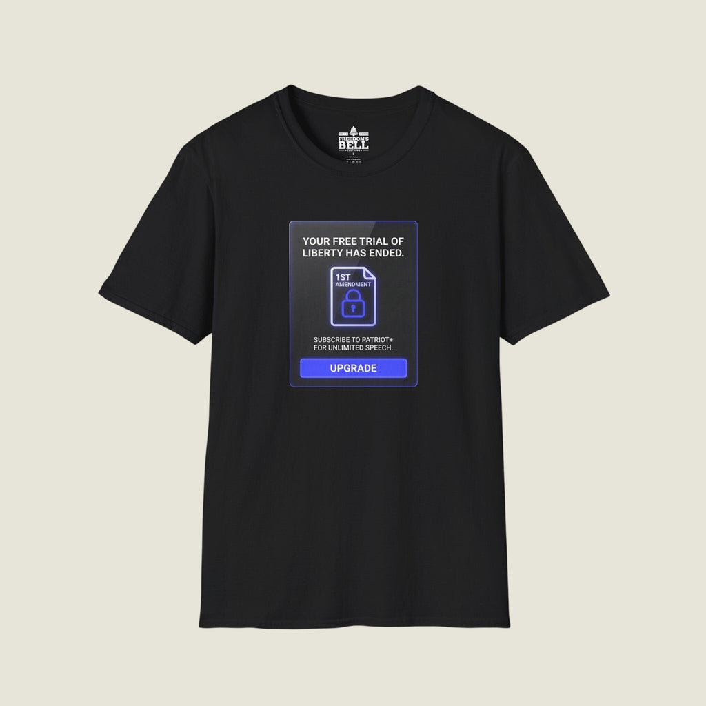 Free Trial Of Liberty Has Ended - Subscribe To Patriot Plus T-Shirt