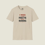 I Miss When Facts Were Boring T-Shirt - Nostalgia For Uncontroversial Truth