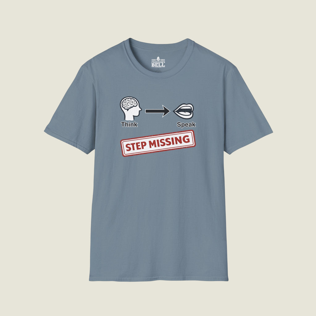 Think Speak Step Missing - Brain To Mouth Filter Broken Satire T-Shirt