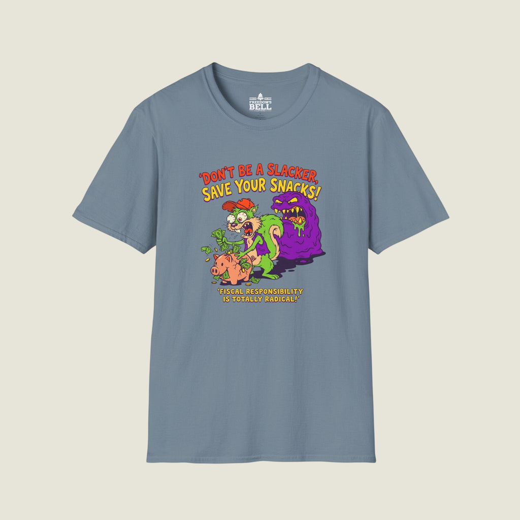 Don't Be A Slacker Save Your Snacks - Fiscal Responsibility T-Shirt