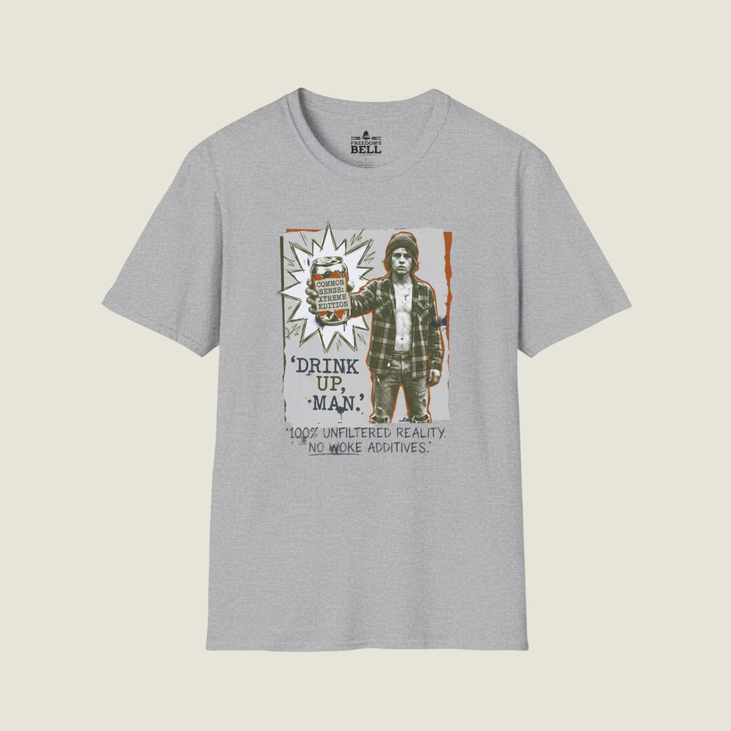 Drink Up Man Common Sense Extreme - Unfiltered Reality Grunge T-Shirt